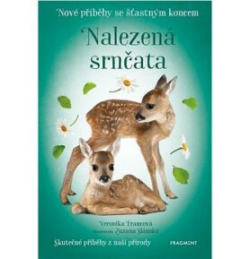 Nové příběhy se šťastným koncem Nalezená srnčata: Skutečné příběhy z naší přírody