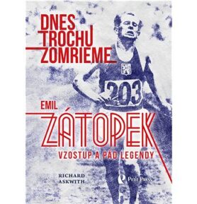 Dnes trochu zomrieme: Emil Zátopek Vzostup a pád legendy