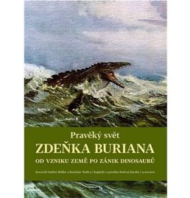 Pravěký svět Zdeňka Buriana: Od vzniku Země po zánik dinosaurů