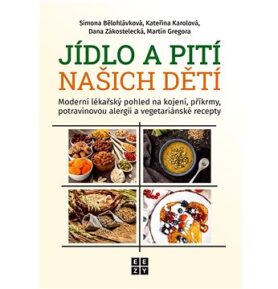 Jídlo a pití našich dětí: Moderní lékařský pohled na kojení, příkrmy, potravinovou alergii......