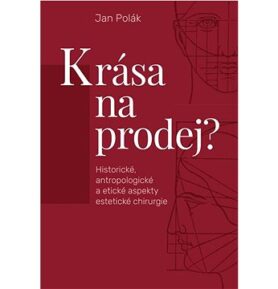 Krása na prodej?: Historické, antropologické a etické aspekty estetické chirurgie