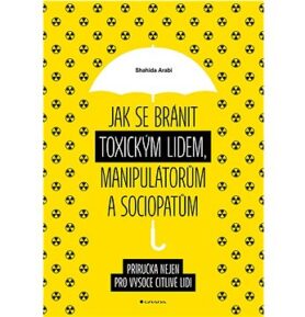 Jak se bránit toxickým lidem, manipulátorům a sociopatům: Příručka nejen pro vysoce citlivé lidi