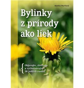 Bylinky z prírody ako liek: Objavujte, zbierajte a vychutnávajte 30 jedlých rastlín