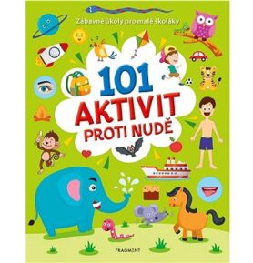 101 aktivit proti nudě: Zábavné úkoly pro malé školáky