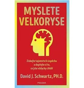 Myslete velkoryse: Získejte tajemství k úspěchu a dopřejte si to, co jste vždycky chtěli