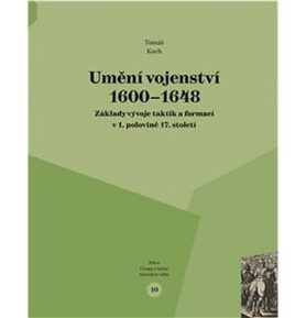 Umění vojenství 1600 - 1648: Základy vývoje taktik a formací v 1. polovině 17. století