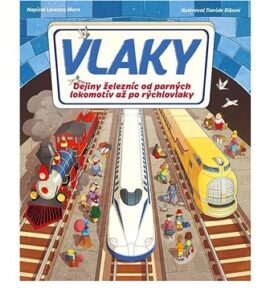 Vlaky: Dejiny železníc od parných lokomotív až po rýchlovlaky