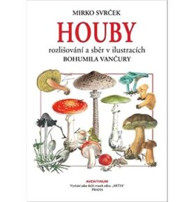 Houby: rozlišování a sběr v ilustracích Bohumila Vančury