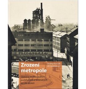 Zrození metropole: Ostrava ve fotografiích padesátých a šedesátých let 20. století