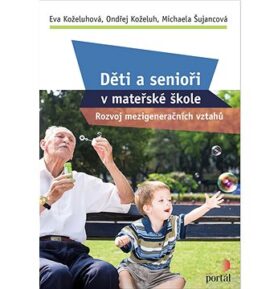 Děti a senioři v mateřské škole: Rozvoj mezigeneračních vztahů