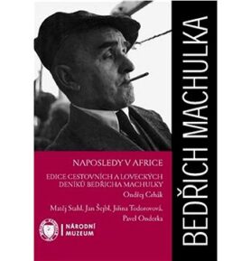 Naposledy v Africe: Edice cestovních a loveckých deníků Bedřicha Machulky