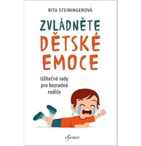 Zvládněte dětské emoce: Užitečné rady pro bezradné rodiče