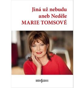 Jiná už nebudu aneb Neděle Marie Tomsové