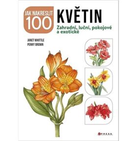Jak nakreslit 100 květin: Zahradní, luční, pokojové a exotické