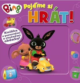 Bing Pojďme si hrát!: Knížka s posuvnými a otočnými okénky!