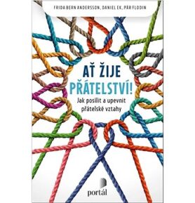 Ať žije přátelství!: Jak posílit a upevnit přátelské vztahy
