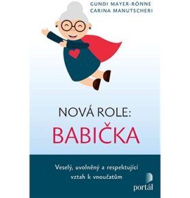 Nová role: babička: Veselý, uvolněný a respektující vztah k vnoučatům