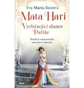 Mata Hari Vycházející slunce Paříže: Bouřlivý osud proslulé tanečnice a špionky
