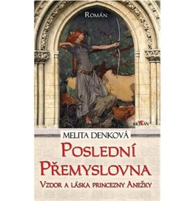 Poslední Přemyslovna: Vzdor a láska princezny Anežky