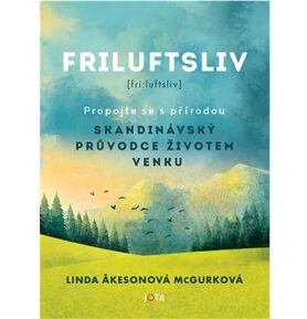 Friluftsliv: Skandinávský průvodce životem venku