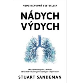 Nádych, výdych: Ako si pomocou práce s dychom obnoviť zdravie, prestaviť myseľ a nájsť šťastie