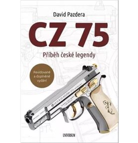CZ 75 Příběh české legendy: Prvních čtyřicet pět let naší nejslavnější pistole