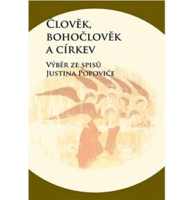Člověk, bohočlověk a církev: Výběr ze spisů Justina Popoviće
