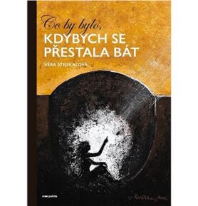 Co by bylo, kdybych se přestala bát