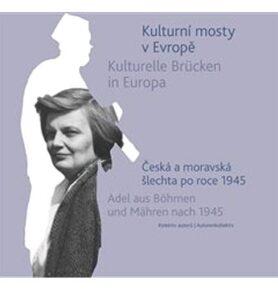 Kulturní mosty v Evropě / Kulturelle Brücken in Europa: Česká a moravská šlechta po roce 1945 / Adel