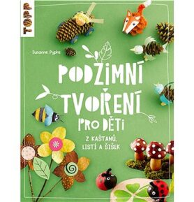 Podzimní tvoření pro děti: z kaštanů, listí a šišek