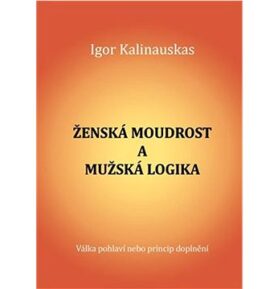 Ženská moudrost a mužská logika: Válka pohlaví nebo princip doplnění