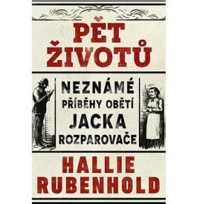 Pět životů Neznámé příběhy obětí Jacka Rozparovače