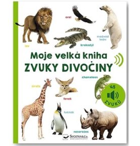 Moje velká kniha Zvuky divočiny: 45 zvuků