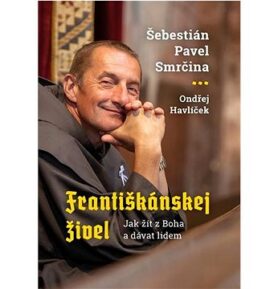 Františkánskej živel: Jak žít z Boha a dávat lidem