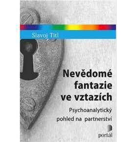 Nevědomé fantazie ve vztazích: Psychoanalytický pohled na partnerství