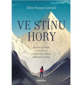 Ve stínu hory: Pravdivý příběh o zneužívání a inspirující odvaze překonat trauma