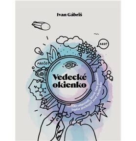 Vedecké okienko: 100 odpovedí, ktoré vám pomôžu lepšie pochopiť svet okolo nás