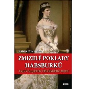Zmizelé poklady Habsburků: Tajný majetek císařského rodu