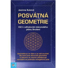 Posvátná geometrie: Klíč k odhalování dokonalého plánu Stvoření