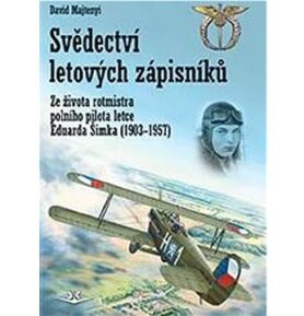 Svědectví letových zápisníků: Ze života rotmistra polního pilota letce Eduarda Šimka (1903-1957)