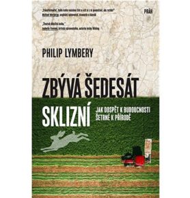 Zbývá šedesát sklizní: Jak dospět k budoucnosti šetrné k přírodě