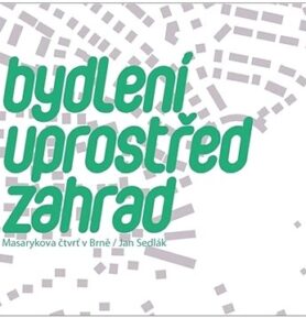 Bydlení uprostřed zahrad: Masarykova čtvrť v Brně