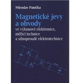 Magnetické jevy a obvody: ve výkonové elektronice, měřicí technice a silnoproudé elektrotechnice