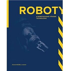 Roboty: a robotizované výrobní technologie