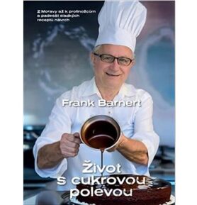 Život s cukrovou polevou: Z Moravy až k protinožcům a padesát sladkých receptů navrch
