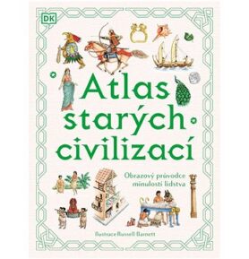 Atlas starých civilizací: Obrazový průvodce minulostí lidstva