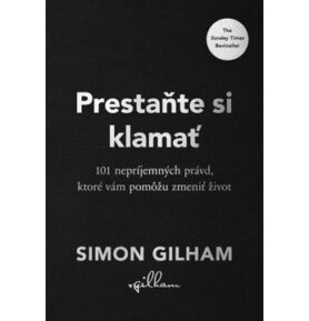 Prestaňte si klamať: 101 nepríjemných právd, ktoré vám pomôžu zmeniť život