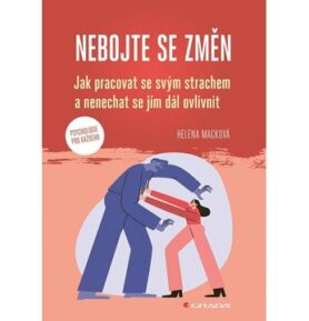 Nebojte se změn: Jak pracovat se svým strachem a nenechat se jím dál ovlivnit