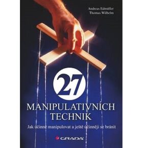 27 manipulativních technik: Jak účinně manipulovat a ještě účinněji se bránit