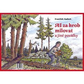 Až za hrob milovat a jiné povídky